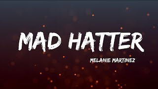 Melanie Martinez  Mad Hatter Lyrics [upl. by Ashil]