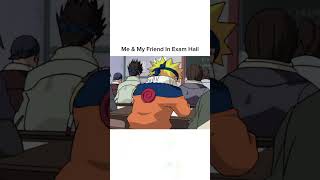 Me amp my friend in exam hall animememe naruto animeedit [upl. by Alidia]