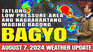 TATLONG LOW PRESSURE AREA ANG NAGBABANTANG MAGING BAGONG BAGYO⚠️WEATHER NEWS TODAY  AUGUST 7 2024 [upl. by Whiting]