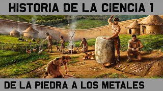 HISTORIA de la CIENCIA 1 De los útiles de piedra a la Edad de los Metales Documental Historia [upl. by Dang941]