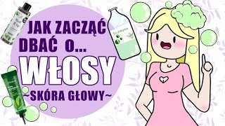 Jak zacząć dbać o włosy Zacznij od skóry [upl. by Ynabe]