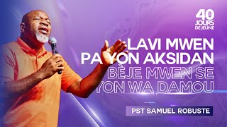 Lavi Mwen Pa Yon Aksidan  Bèje Mwen Se Yon Wa Damou  Pasteur Samuel Robuste  40 Jours De Jeune [upl. by Eustashe]