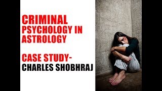 Criminal psychology seen through Astrology  Case Study  Charles Shobhraj [upl. by Ahtnammas695]