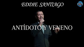 Eddie Santiago  Antídoto y Veneno LETRA [upl. by Enylecoj]