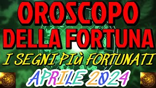 OROSCOPO della FORTUNA  I SEGNI PIU FORTUNATI  APRILE 2024 [upl. by Adnamra573]