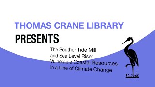 Thomas Crane Public Library Presents The Souther Tide Mill and Sea Level Rise [upl. by Acirtal866]