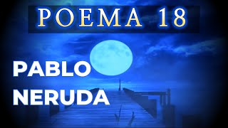 PABLO NERUDA  POEMA 18 AQUÍ TE AMO [upl. by Lamaj]