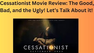 Cessationist Movie Review The Good Bad and the Ugly Lets Talk About It [upl. by Hooker]