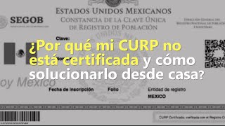 ¿Por qué mi CURP no está certificada y cómo solucionarlo desde casa [upl. by Alorac]