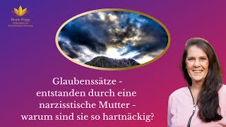 Glaubenssätze  entstanden durch eine narzisstische Mutter  warum sind sie so hartnäckig [upl. by Brittany65]