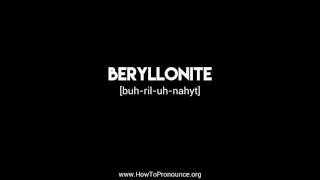 How to Pronounce quotberyllonitequot [upl. by Llevel]