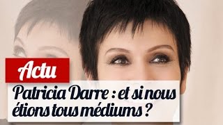 Patricia Darré  Nous sommes tous médiums [upl. by Ymmij]