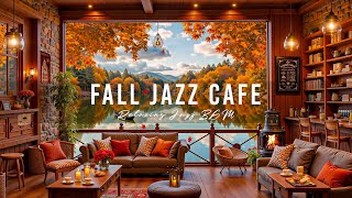 Autumn Coffee Ambience with Smooth Jazz Music 🍂 Warm Jazz Music amp Crackling Fireplace for Relax [upl. by Eirek]