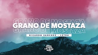 Grano de Mostaza  Letra  Ricardo Sanchez [upl. by Ynabla]