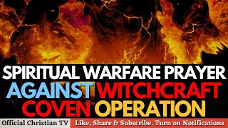 PRAYER AGAINST WITCHCRAFT COVEN OPERATION  Spiritual Warfare Prayers [upl. by Aerahs]