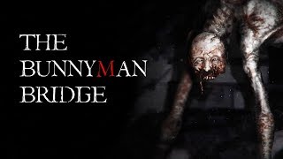 quotThe Bunnyman Bridgequot Creepypasta  True Urban Legend [upl. by Ilehs]