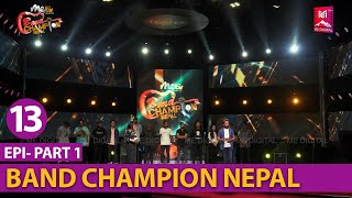 EPISODE 13  PART 1  BAND CHAMPION NEPALELIMINATION ROUND 2 APRIL 2022 [upl. by Lleneg]