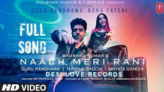 Nach meri Rani Full Song  Guru Randhawa  Nora Fatehi  Saat samandar par gayi mai naach meri raan [upl. by Sad]