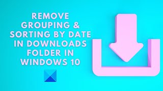 Remove Grouping amp Sorting by Date in Downloads folder in Windows 11 [upl. by Nyrhtac]