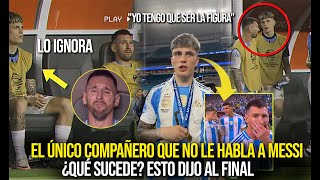 EL ÚNICO COMPAÑERO QUE IGNORA A MESSI NO LE HABLA ¿POR QUÉ DIJO ESTO AL ACABAR LA FINAL [upl. by Melamie]