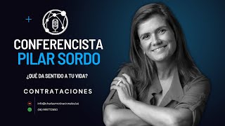 ¿Qué da sentido a tu vida  Pilar Sordo  Charlas Motivacionales Latinoamérica [upl. by Ojyma]