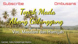 Topak Mada Abang Galunggung  Lirik  Masdani dan Hamijah  Lagu Tapsel Madina  Odangs [upl. by Anawad]