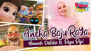 Lagu Aneka Baju Raya Papa Pipi ft Hannah Delisha [upl. by Vedetta123]