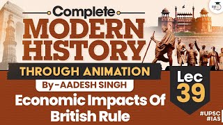 Economic impacts of British rule  Lec 39  Complete Modern History  UPSC CSE  StudyIQ IAS [upl. by Fricke830]