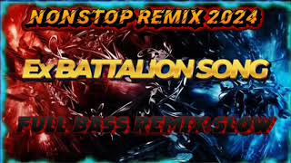 EX BATTALION NONSTOP PLAYLIST  NEW NONSTOP REMIX 2024  FULL BASS REMIX SLOW [upl. by Wilen800]