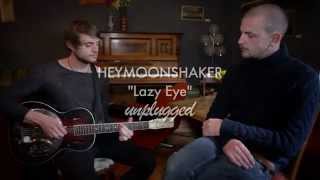 Heymoonshaker  Lazy Eye  Unplugged [upl. by Hsreh]