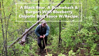 A Black Bear A Bush Whack amp Burgers with Blueberry Chipotle BBQ Saucewith Recipe [upl. by Rosenzweig618]