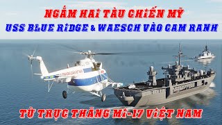 Ngắm 2 tàu chiến Mỹ tiến vào vịnh Cam Ranh từ trên trực thăng Mi17 của KQND Việt Nam DCS World [upl. by Juliana327]