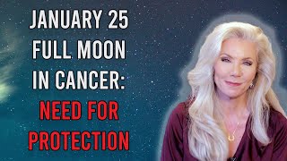 January 25 Full Moon in Cancer Need for Protection [upl. by Archibald]