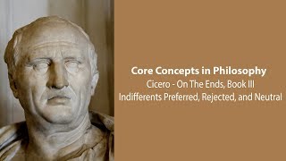 Cicero on the Ends bk 3  Indifferents Preferred Rejected and Neutral  Philosophy Core Concepts [upl. by Candyce]