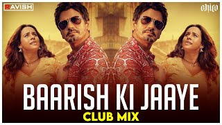 Baarish Ki Jaaye  Club Mix  B Praak  Nawazuddin Siddiqui amp Sunanda Sharma  DJ Ravish amp DJ Chico [upl. by Carey]