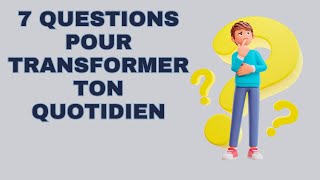 7 questions pour transformer ton quotidien [upl. by Nibur]