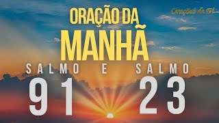 Oração poderosa da manhã com o Salmo 91 e o Salmo 23 [upl. by Francine]