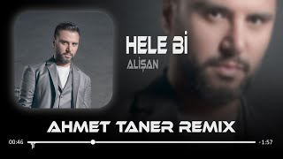 Alişan  Hele Bi Elimi Eline Al  Ahmet Taner Remix [upl. by Ahsenrat236]