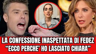 FEDEZLA CONFESSIONE SHOCK SULLA ROTTURA CON CHIARA”ECCO PERCHE’ LHO LASCIATA…” [upl. by Norma]