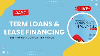 Term Loans amp Lease Financing  Day 1  Saturday Special Session  Corporate Finance  BBS 4th Year [upl. by Ferdie671]