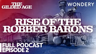 Rise of the Robber Barons  Episode 2  The Gilded Age  Full Podcast Episode [upl. by Rambow190]