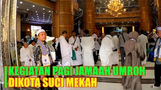 MELIHAT KEGIATAN PAGI JAMAAH UMRAH DIKOTA MAKKAH [upl. by Feldt]