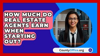 How Much Do Real Estate Agents Earn When Starting Out  CountyOfficeorg [upl. by Zicarelli993]