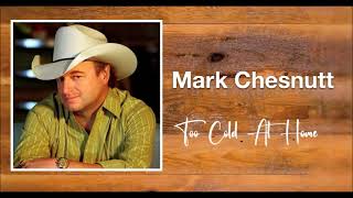 Too Cold At Home  Mark Chesnutt [upl. by Ivett138]