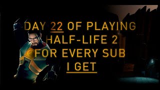 Day 22 of playing 1 minute of HalfLife 2 for every new subscriber I get until I complete it [upl. by Wooldridge69]