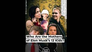 Who Are the Mothers of Elon Musk’s 12 Kids [upl. by Adnahs938]