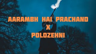 Aarambh Hai Prachand •X• Polozehni  Shrylox 🔥 [upl. by Naihr398]