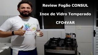 AvaliaçãoReviewTesteOpinião Fogão Consul Inox CFO4VAR com mesa de vidro temperado vale a pena [upl. by Meehahs]