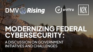 DMV Rising 2024  Modernizing Federal Cybersecurity Government Initiatives and Challenges [upl. by Jonme]