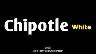 How to pronounce Chipotle White  Pronunciation Ocean [upl. by Arraeis553]